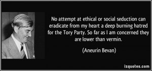 ... Tory Party. So far as I am concerned they are lower than vermin