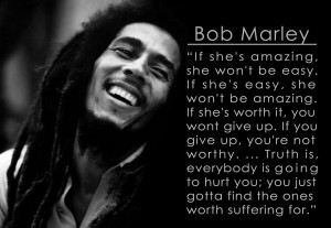 ... amazing-she-wont-be-easy-If-shes-easy-she-wont-be-amazing-Bob-Marley