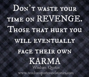 Don’t-waste-your-time-on-REVENGE.-Those-that-hurt-you-will ...