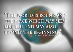 Ivy Baker Priest “The world is round” Quote