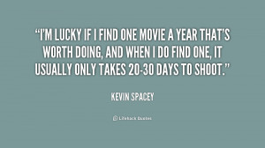quote-Kevin-Spacey-im-lucky-if-i-find-one-movie-218926.png