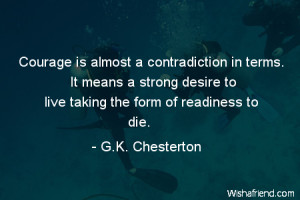 courage-Courage is almost a contradiction in terms. It means a strong ...