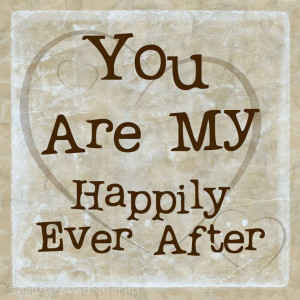 You are my happily ever after