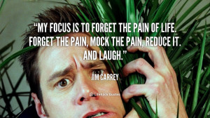 quote-Jim-Carrey-my-focus-is-to-forget-the-pain-90432.png