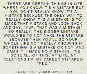 how i met your mother, loop, mistake, quote, ted mosby, text