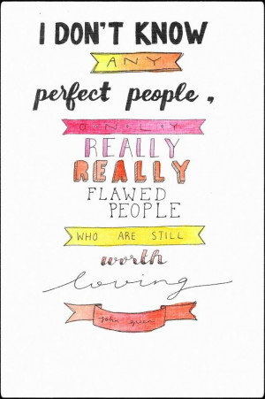 quotes of all time. It is so real and true and perfect! John Green ...