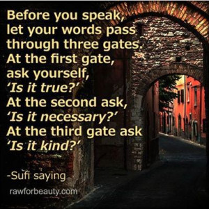 ... you speak, let your words pass through 3 gates... Read on... #kindness