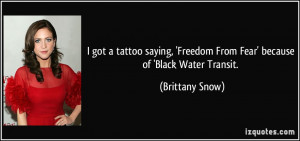 ... Freedom From Fear' because of 'Black Water Transit. - Brittany Snow
