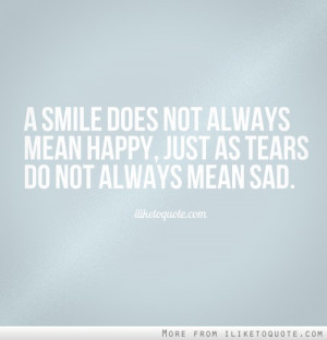 ... does not always mean happy, just as tears do not always mean sad