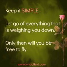 Keep it simple... Only then will you be free to fly