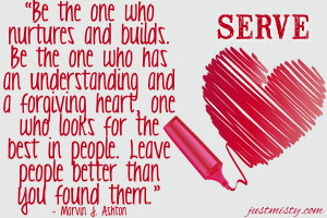 ... people. Leave people better than you found them.” - Marvin J. Ashton