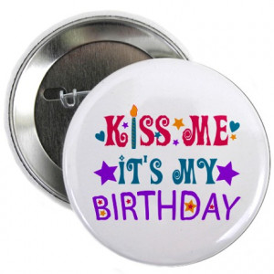 21St Birthday Gifts > 21St Birthday Buttons > Kiss Me it's My Birthday ...