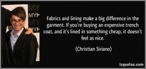 Fabrics and lining make a big difference in the garment. If you're ...