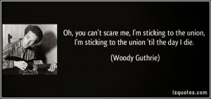 ... union-i-m-sticking-to-the-union-til-the-day-i-die-woody-guthrie-306460