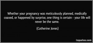 Whether your pregnancy was meticulously planned, medically coaxed, or ...