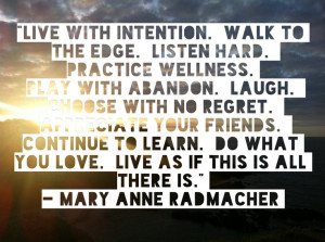 who needS the mojo!) : “Live with intention. Walk to the edge ...