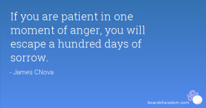 If you are patient in a moment of anger, you will escape one hundred ...