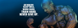 Quotes : Eat Healthy,sleep well,work hard,train hard , never give up.