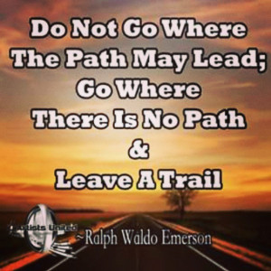 Go where there is no path & leave a trail #RalphWaldoEmerson #Quotes ...