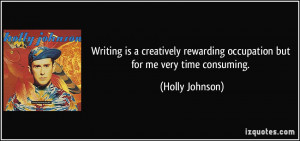 ... rewarding occupation but for me very time consuming. - Holly Johnson
