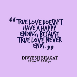 ... true love doesn't have a happy ending, because true love never ends