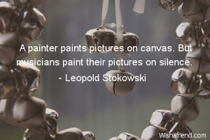 painter paints pictures on canvas. But musicians paint their ...