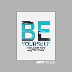 Motivational quote print Be yourself. There are too many copycats ...