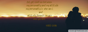 ... personality and my attitude my personality is who am i... and attitude
