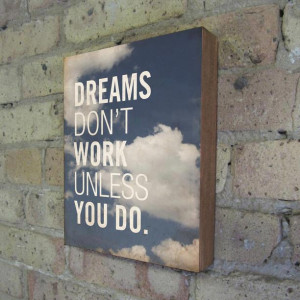 Dreams dont work Unless You Do- Attitude Quotes