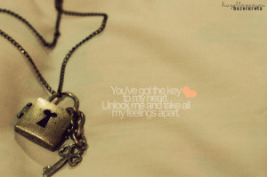 You’ve Got The Key To My Heart Unlock Me And Take All My Feeling ...