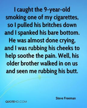 , so I pulled his britches down and I spanked his bare bottom. He ...