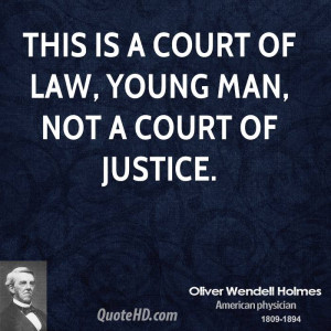 This is a court of law, young man, not a court of justice.
