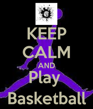 KEEP CALM AND Play Basketball