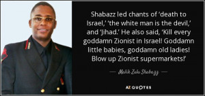 ... old ladies! Blow up Zionist supermarkets!’ - Malik Zulu Shabazz