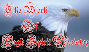 If you would like to see the work of Eagle Spirit Ministry please ...