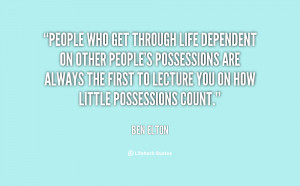 People who get through life dependent on other people's possessions ...