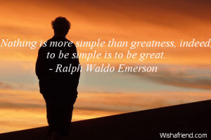 simplicity-Nothing is more simple than greatness, indeed, to be simple ...