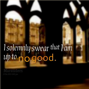 Quotes Picture: i solemnly swear that i am up to no good