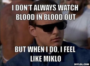 Blood in blood out quote