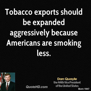 Tobacco exports should be expanded aggressively because Americans are ...