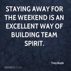 ... away for the weekend is an excellent way of building team spirit
