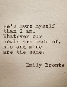 ... than I am. Whatever our souls are made of, his and mine are the same