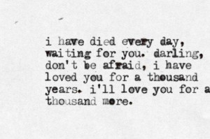 ... you for a thousand years ill love you for a thousand more love quote