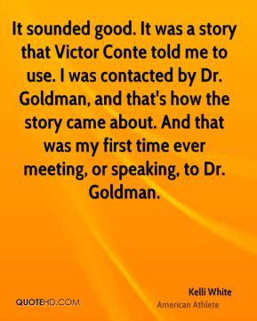 Kelli White - It sounded good. It was a story that Victor Conte told ...