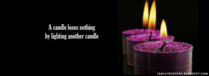 candle loses nothing by lighting another candle: Life Quotes FB ...