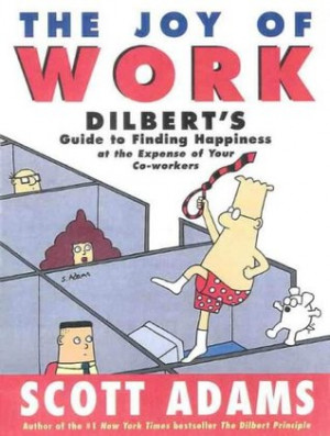 ... Dilbert's Guide to Finding Happiness at the Expense of Your Co-Workers