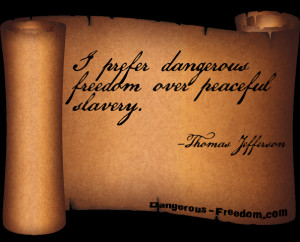 dangerous freedom i prefer dangerous freedom over peaceful slavery ...
