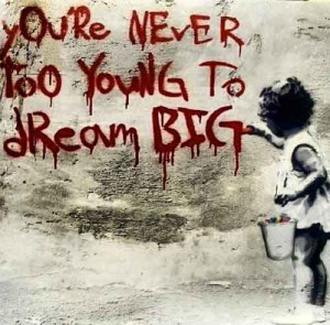 banksy-quotes-youre-never-too-young-to-dream-big