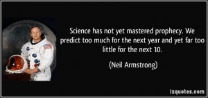 ... the next year and yet far too little for the next 10. - Neil Armstrong