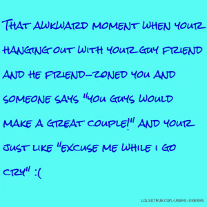 That awkward moment when your hanging out with your guy friend and he ...